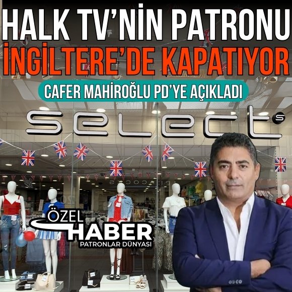 halk tvnin patronu cafer mahiroglunun ingilterede sahibi oldugu select fashion iflas etti calisanlarin maaslari IMEmUWwH