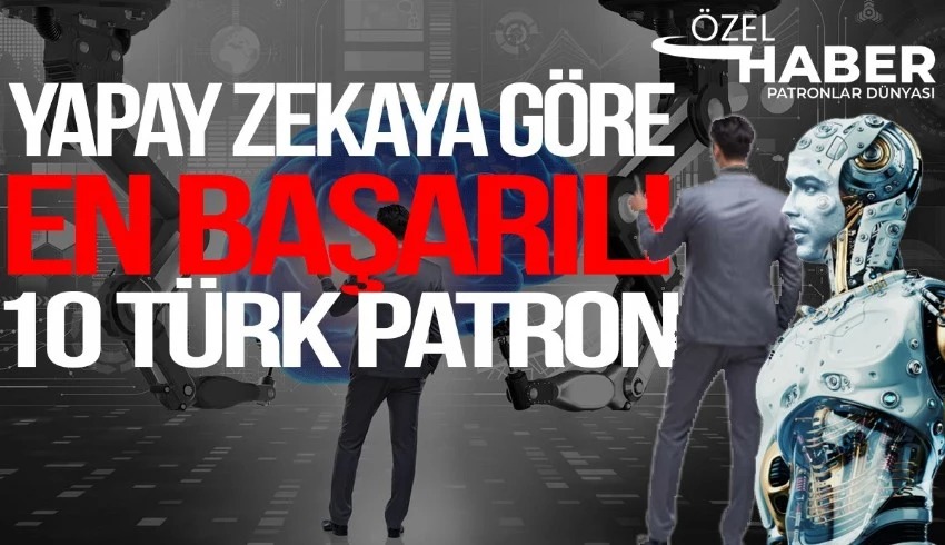 yapay zeka 2023te sordugumuz en iyi turk patronlar kim sorusunun yanitini 2 yil sonra