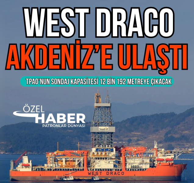 tpaonun 490 milyon dolara satin aldigi ikiz sondaj gemilerinden west draco akdenize ulasti nh7qb6MO